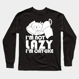 I'm not lazy I'm cat-like Long Sleeve T-Shirt